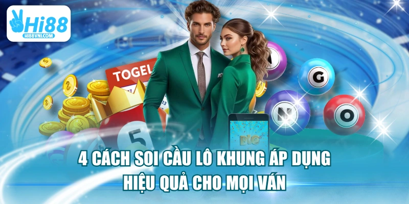 4 Cách Soi Cầu Lô Khung Áp Dụng Hiệu Quả Cho Mọi Ván
