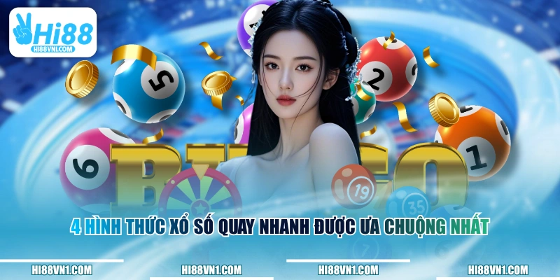 4 hình thức xổ số quay nhanh được ưa chuộng nhất