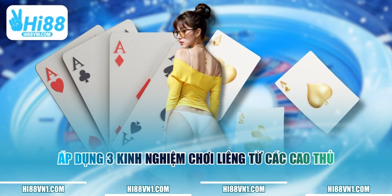 Áp dụng 3 kinh nghiệm chơi Liêng từ các cao thủ