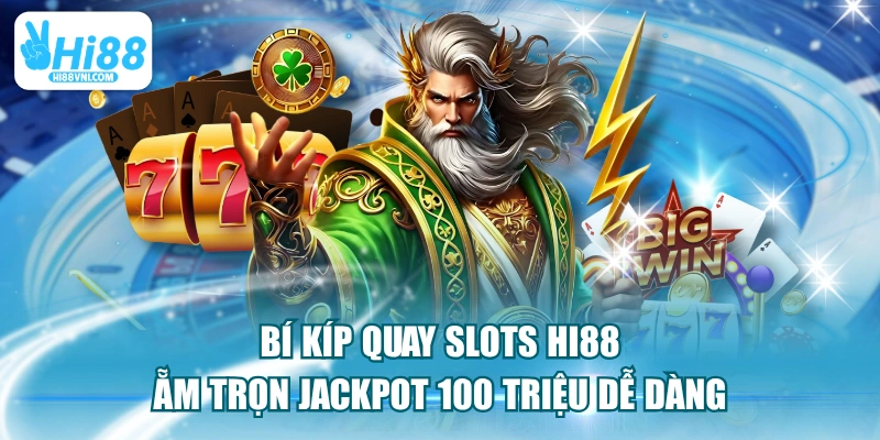 Bí Kíp Quay Slots Hi88 Ẵm Trọn Jackpot 100 Triệu Dễ Dàng