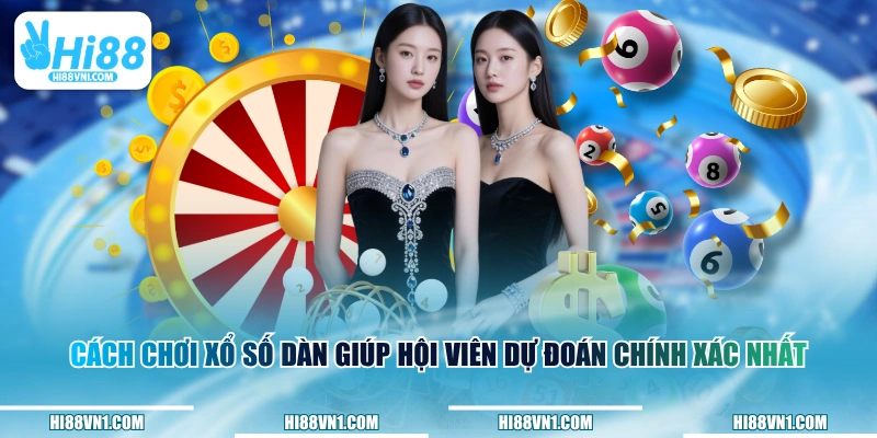 Cách chơi xổ số dàn giúp hội viên dự đoán chính xác nhất
