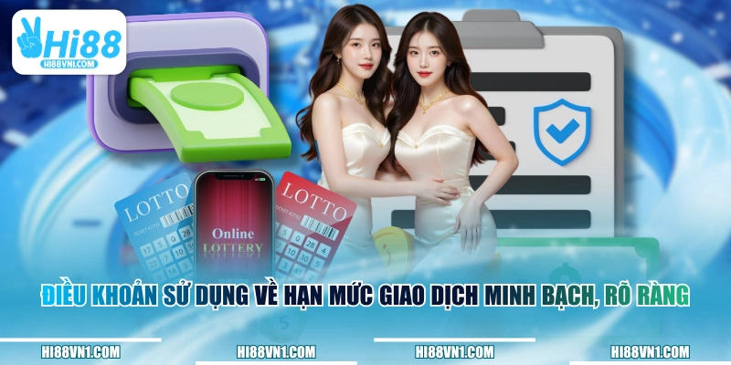 Điều khoản sử dụng về hạn mức giao dịch minh bạch, rõ ràng