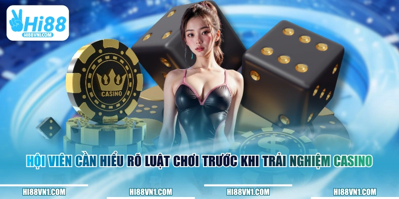 Hội viên cần hiểu rõ luật chơi trước khi trải nghiệm casino