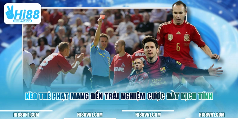 Kèo thẻ phạt mang đến trải nghiệm cược đầy kịch tính
