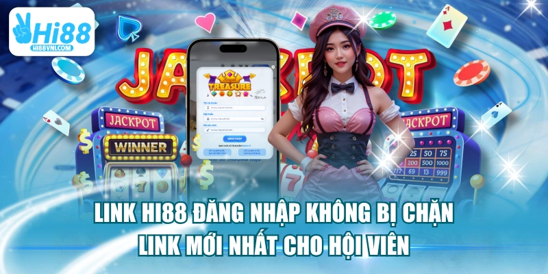 Link HI88 Đăng Nhập Không Bị Chặn Link Mới Nhất Cho Hội Viên