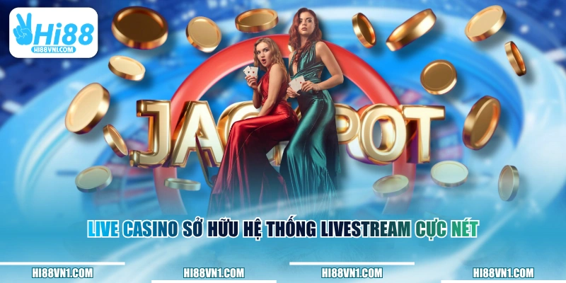 Live Casino sở hữu hệ thống livestream cực nét