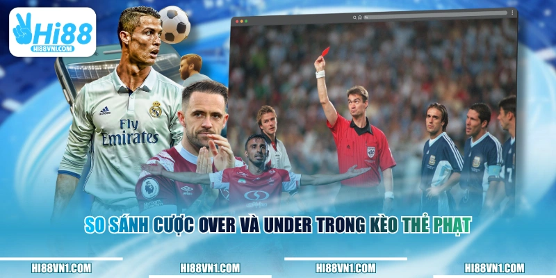 So sánh cược over và under trong kèo thẻ phạt