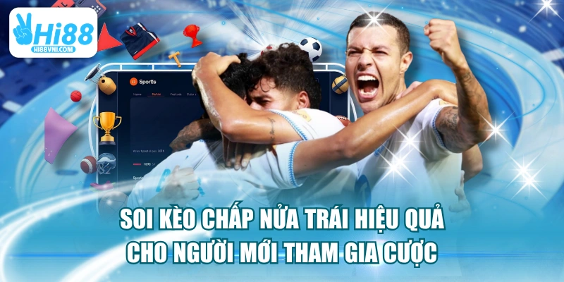 Soi Kèo Chấp Nửa Trái Hiệu Quả Cho Người Mới Tham Gia Cược
