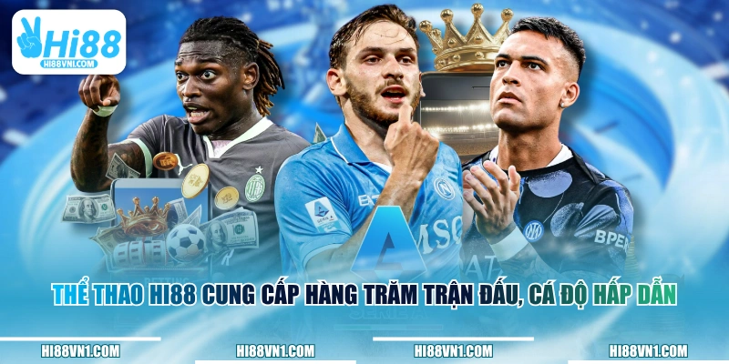Thể thao HI88 cung cấp hàng trăm trận đấu, cá độ hấp dẫn