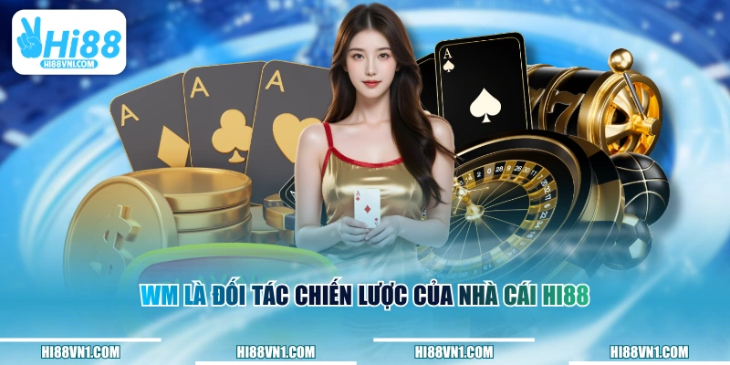 WM là đối tác chiến lược của nhà cái HI88